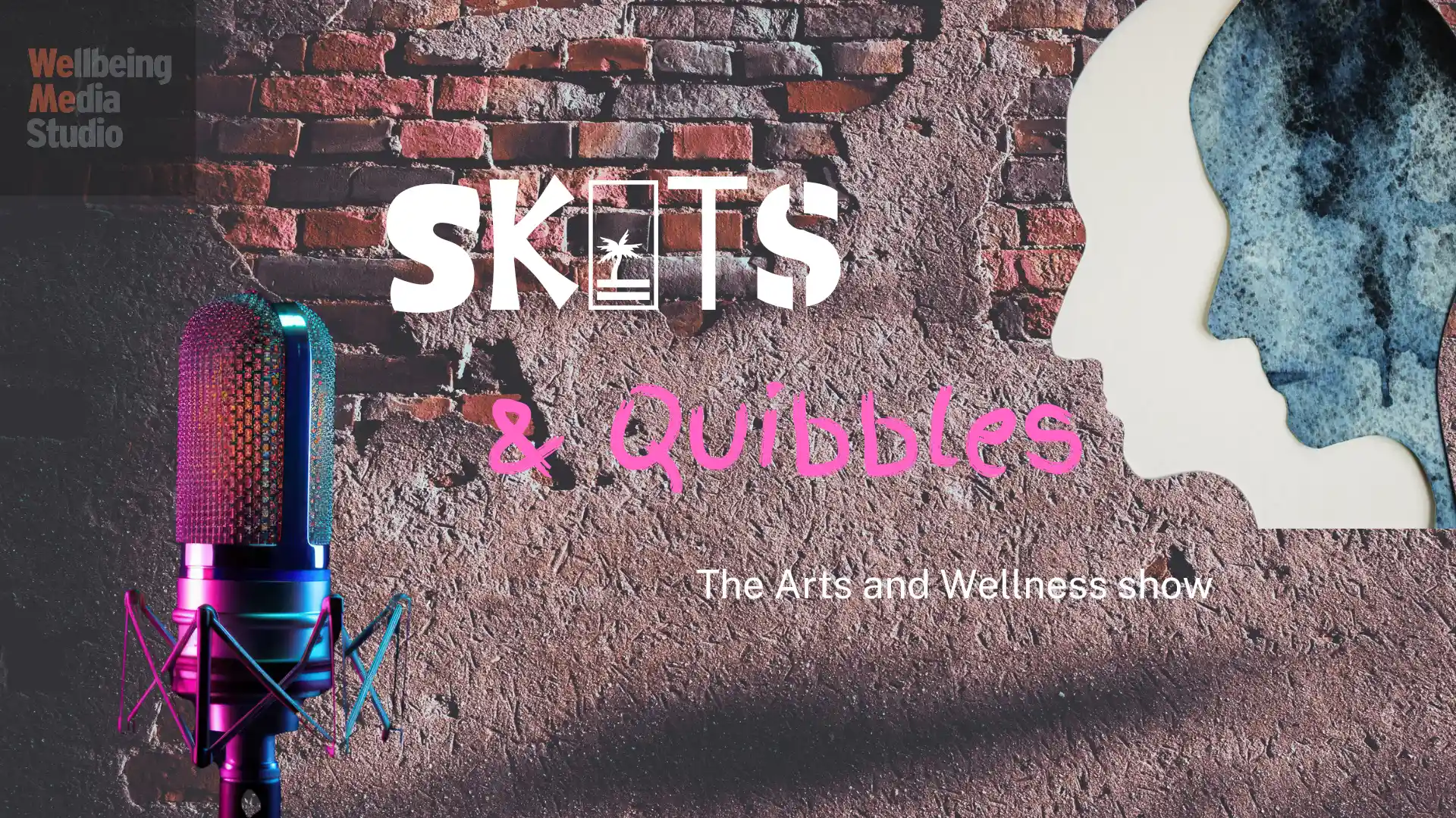 Skits and Quibbles: the arts and wellness show